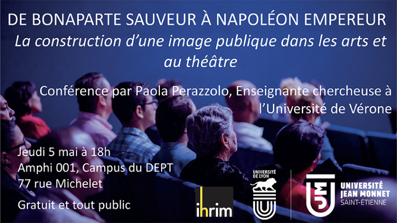 [IHRIM] - Conférence de Paola Perazzolo « De Bonaparte sauveur à Napoléon Empereur : la construction d’une image publique dans les arts et au théâtre »